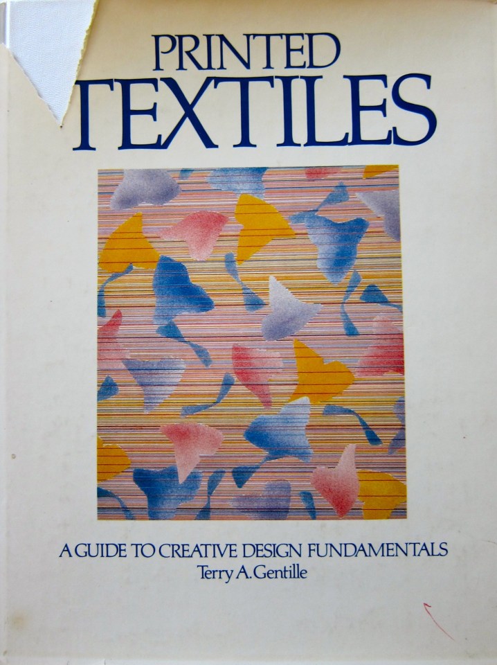 Printed Textiles by Terry A. Gentille, 1982, Prentice-Hall